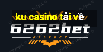 ku casino tải về