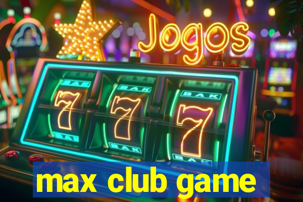 max club game