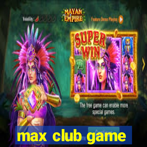 max club game