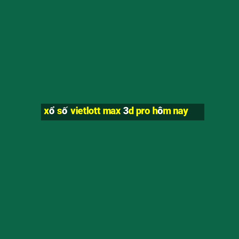 xổ số vietlott max 3d pro hôm nay