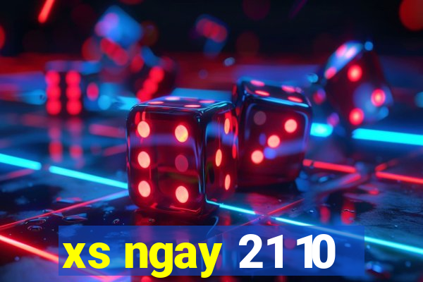 xs ngay 21 10