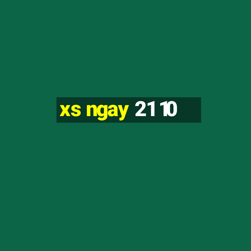 xs ngay 21 10