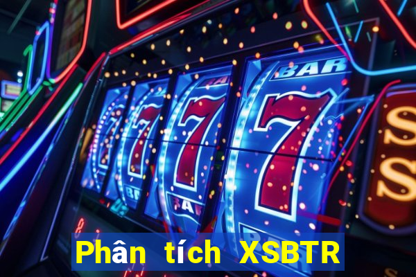 Phân tích XSBTR Thứ 4