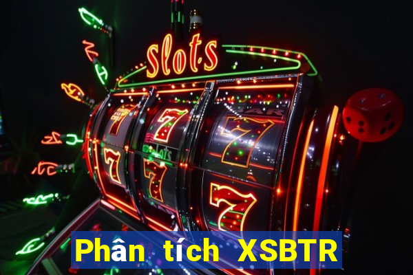 Phân tích XSBTR Thứ 4