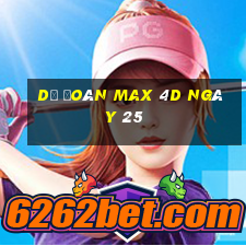 Dự Đoán Max 4D ngày 25