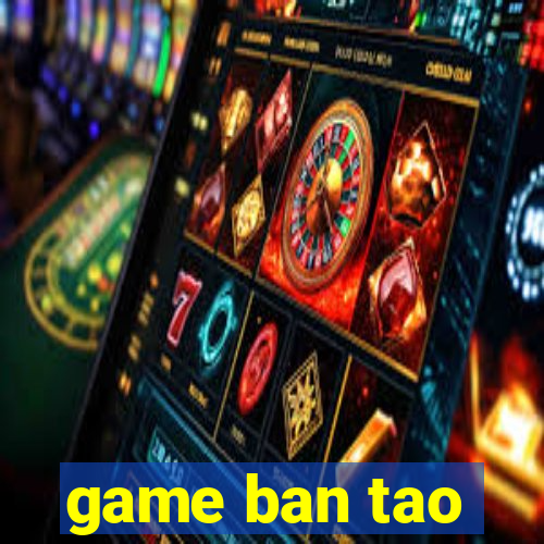 game ban tao