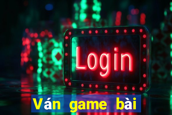 Ván game bài đẩy mặt đất