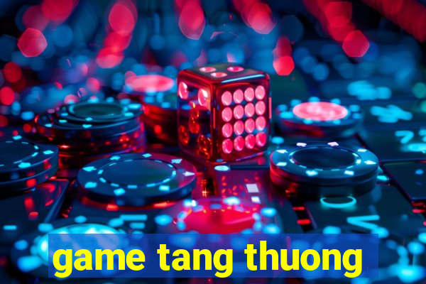 game tang thuong