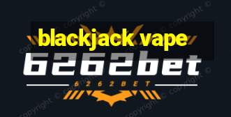 blackjack vape