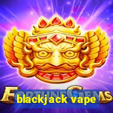 blackjack vape