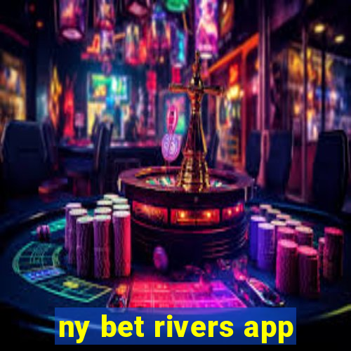 ny bet rivers app