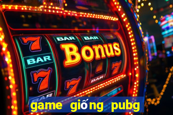 game giống pubg dễ thương