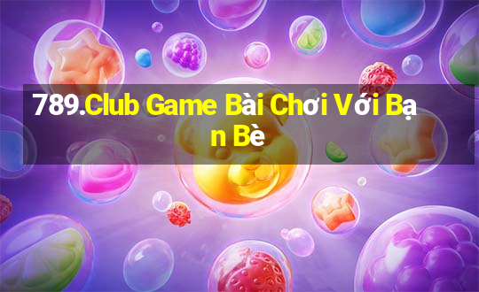 789.Club Game Bài Chơi Với Bạn Bè