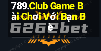 789.Club Game Bài Chơi Với Bạn Bè