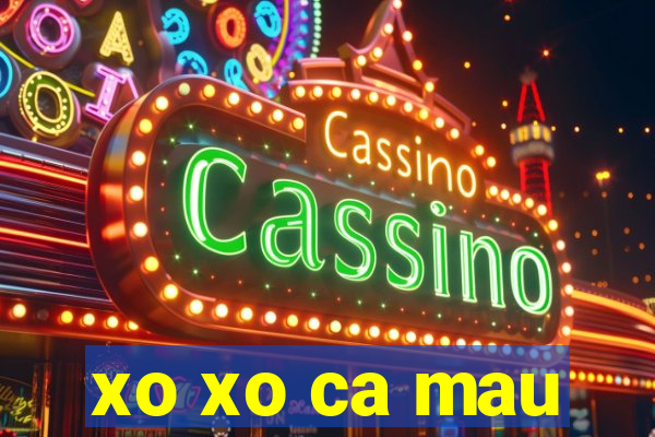 xo xo ca mau