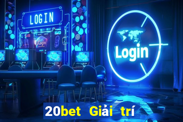 20bet Giải trí Càng Long