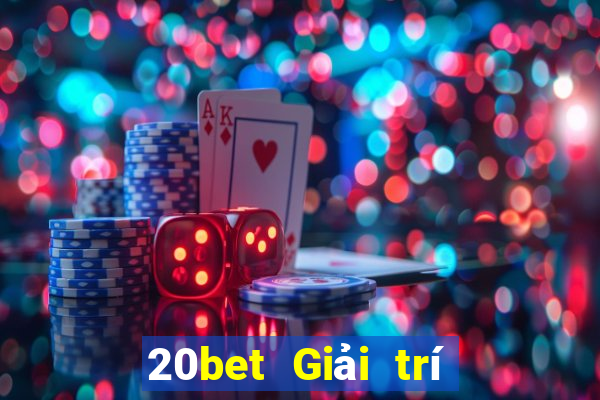 20bet Giải trí Càng Long