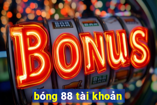 bóng 88 tài khoản