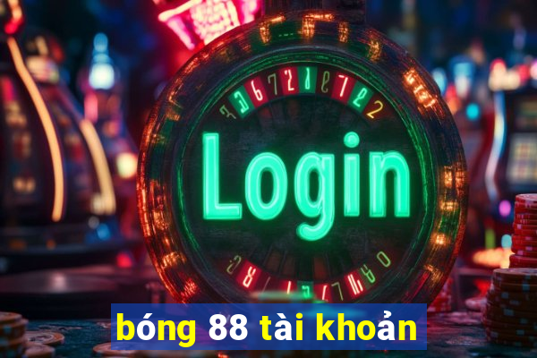 bóng 88 tài khoản