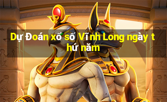 Dự Đoán xổ số Vĩnh Long ngày thứ năm