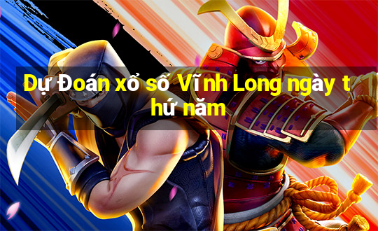 Dự Đoán xổ số Vĩnh Long ngày thứ năm