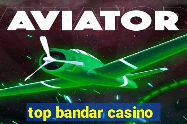 top bandar casino