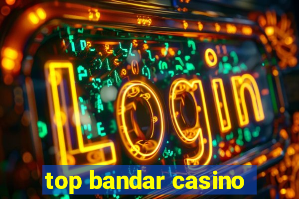 top bandar casino