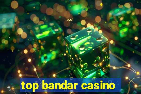 top bandar casino