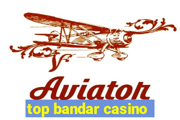 top bandar casino