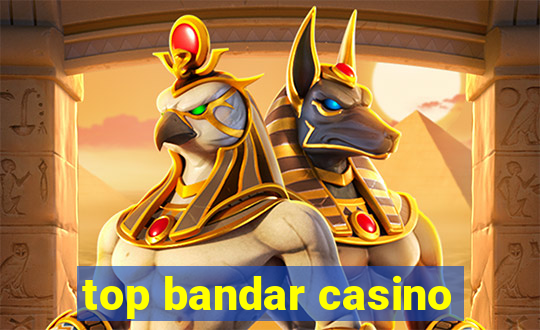 top bandar casino