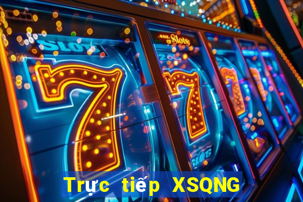 Trực tiếp XSQNG ngày 11