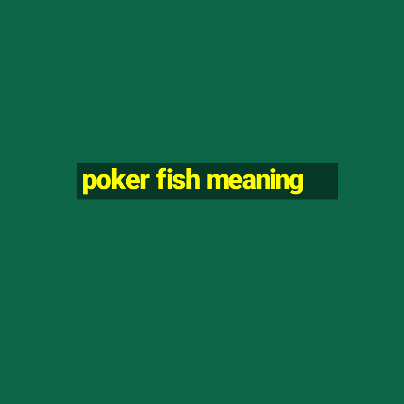 poker fish meaning