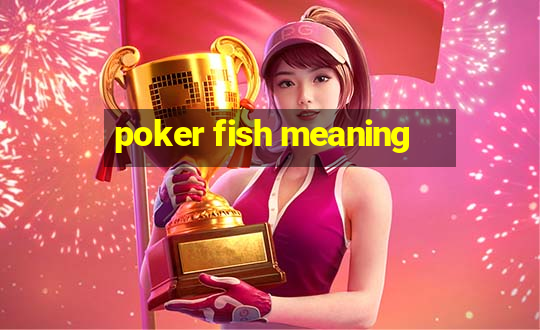 poker fish meaning