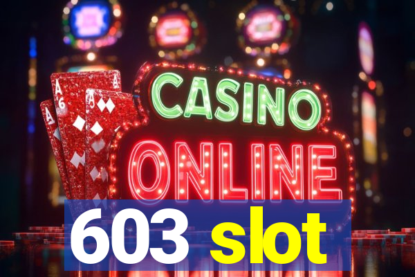 603 slot