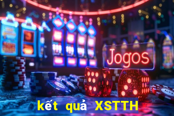 kết quả XSTTH ngày 1