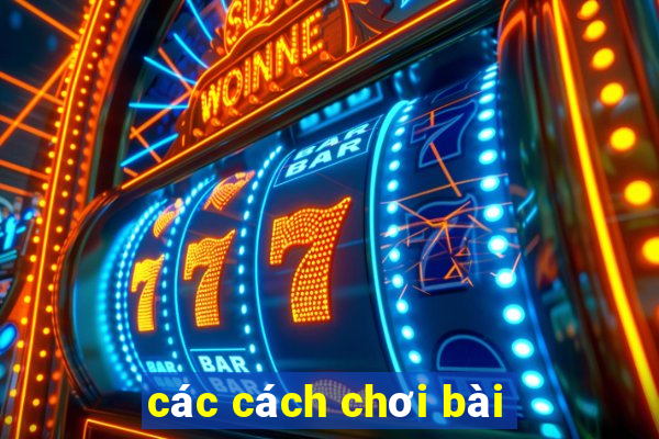 các cách chơi bài