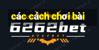 các cách chơi bài