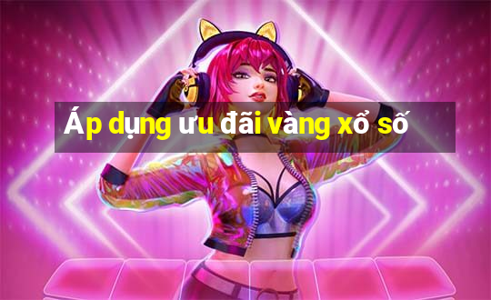 Áp dụng ưu đãi vàng xổ số