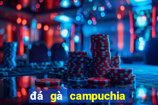 đá gà campuchia 22 4 2024