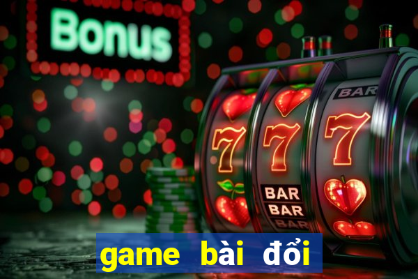 game bài đổi thưởng miễn phí