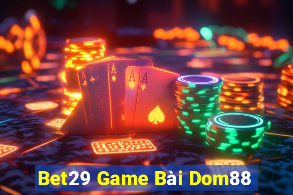 Bet29 Game Bài Dom88