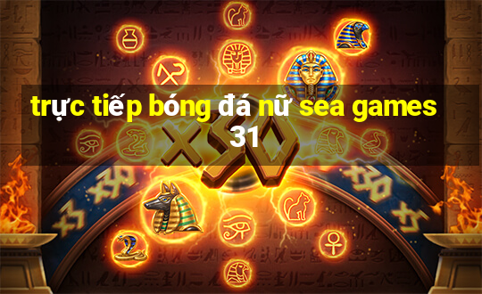 trực tiếp bóng đá nữ sea games 31