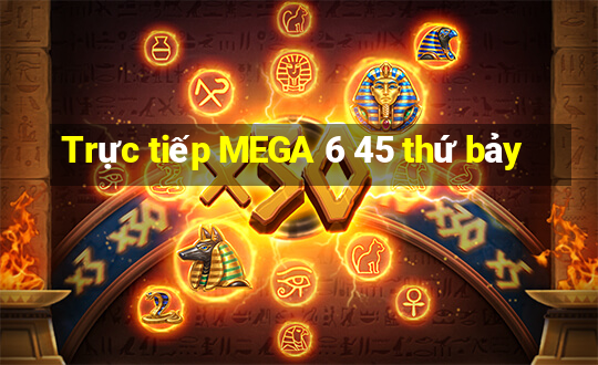 Trực tiếp MEGA 6 45 thứ bảy