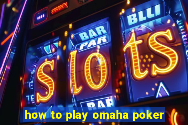 how to play omaha poker