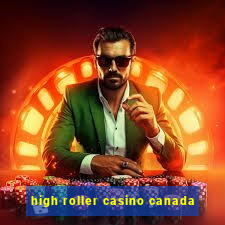 high roller casino canada