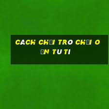 cách chơi trò chơi oẳn tù tì