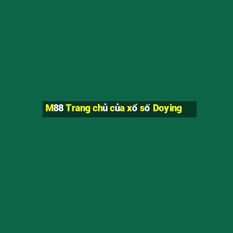 M88 Trang chủ của xổ số Doying