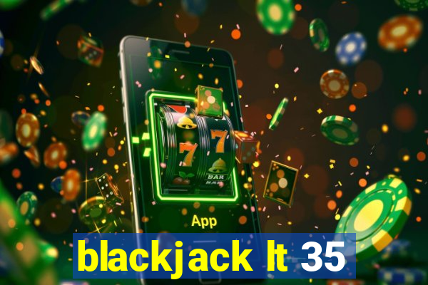 blackjack lt 35