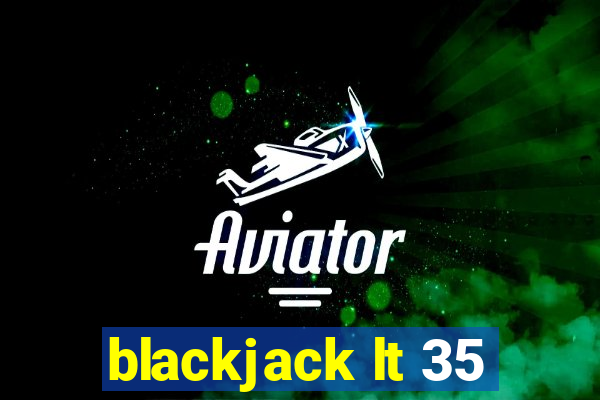 blackjack lt 35