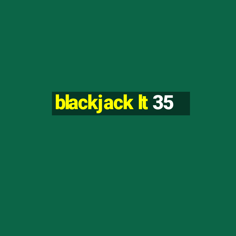 blackjack lt 35